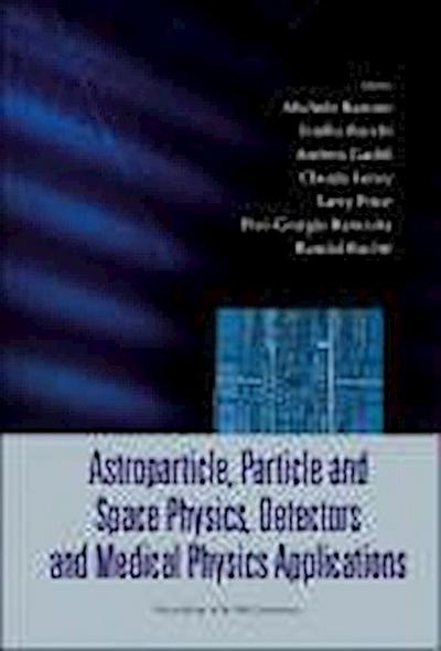 Astroparticle, Particle and Space Physics, Detectors and Medical Physics Applications