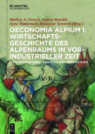 Oeconomia Alpium I: Wirtschaftsgeschichte des Alpenraums in vorindustrieller Zeit.