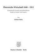 Österreichs Wirtschaft 1848 - 1913.