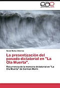 La presentización del pasado dictatorial en "La Ola Muerta".
