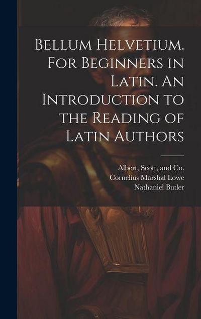 Bellum Helvetium. For Beginners in Latin. An Introduction to the Reading of Latin Authors