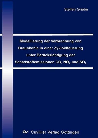 Modellierung der Verbrennung von Braunkohle in einer Zykloidfeuerung unter Berücksichtigung der Schadstoffemissionen CO, NOX und SO2 (German Edition)