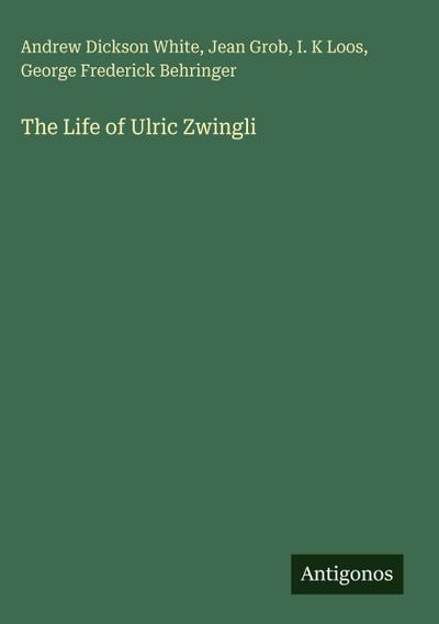The Life of Ulric Zwingli