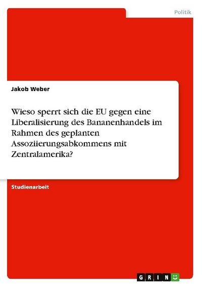 Wieso sperrt sich die EU gegen eine Liberalisierung des Bananenhandels im Rahmen des geplanten Assoziierungsabkommens mit Zentralamerika?