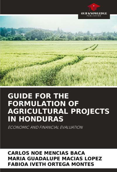 GUIDE FOR THE FORMULATION OF AGRICULTURAL PROJECTS IN HONDURAS