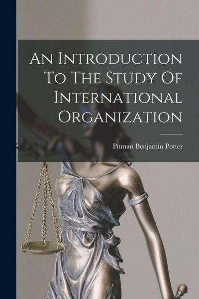 An Introduction To The Study Of International Organization