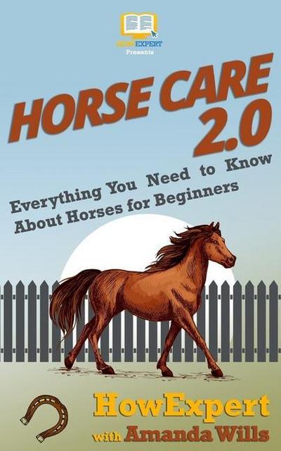 Horse Care 2.0: Everything You Need to Know About Horses for Beginners