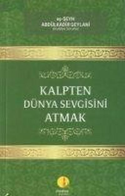 Abdülkadir Geylani, S: Kalpten Dünya Sevgisini Atmak