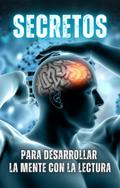 Secretos para Desarrollar la Mente con la Lectura