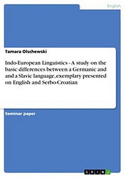 Indo-European Linguistics - A study on the basic differences between a Germanic and and a Slavic language, exemplary presented on English and Serbo-Croatian