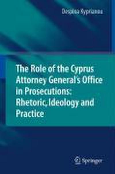 The Role of the Cyprus Attorney General’s Office in Prosecutions: Rhetoric, Ideology and Practice
