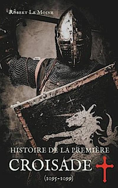 Histoire de la Première Croisade (1095-1099)