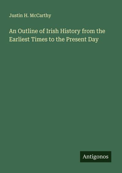 An Outline of Irish History from the Earliest Times to the Present Day