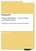 Change Management  A way to create your business future - Wolfgang Pölz