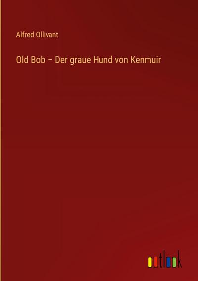 Old Bob - Der graue Hund von Kenmuir