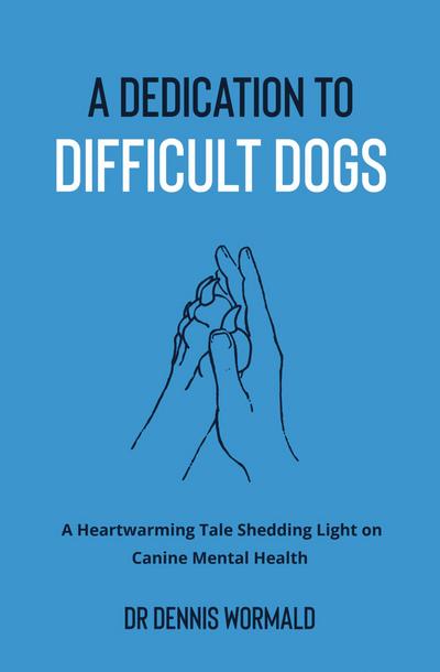 A Dedication To Difficult Dogs