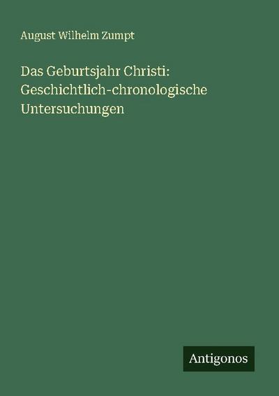 Das Geburtsjahr Christi: Geschichtlich-chronologische Untersuchungen