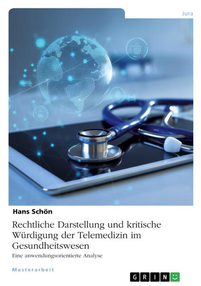 Rechtliche Darstellung und kritische Würdigung der Telemedizin im Gesundheitswesen