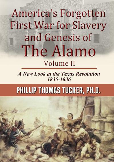 America’s Forgotten First War for Slavery and Genesis of The Alamo Volume II
