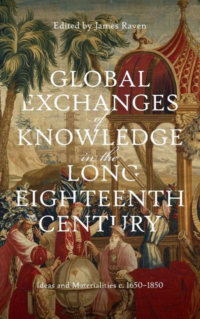 Global Exchanges of Knowledge in the Long Eighteenth Century