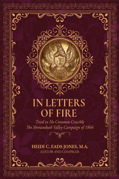 In Letters of Fire: Thirteenth Regiment West Virginia Infantry: Tried in No Common Crucible, The Shenandoah Valley Campaign of 1864