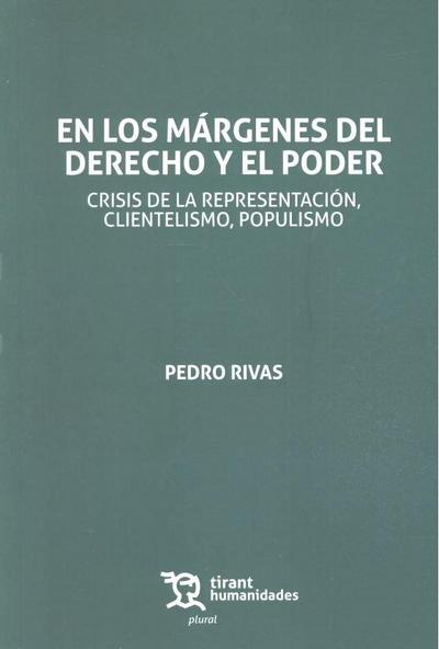 En los márgenes del derecho y el poder : crisis de la representación, clientelismo, populismo