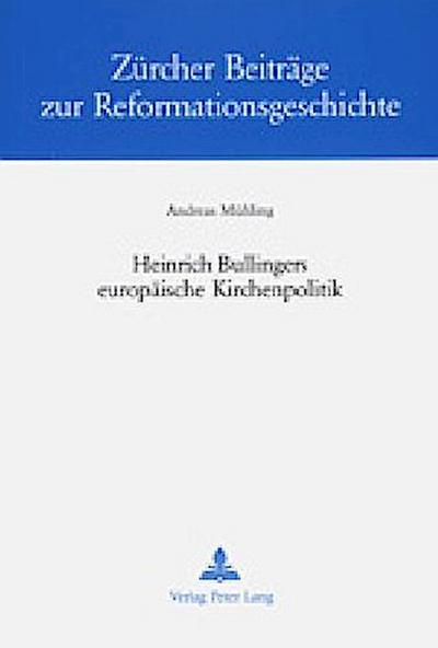 Heinrich Bullingers europäische Kirchenpolitik