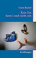 Kein Sex kann’s auch nicht sein