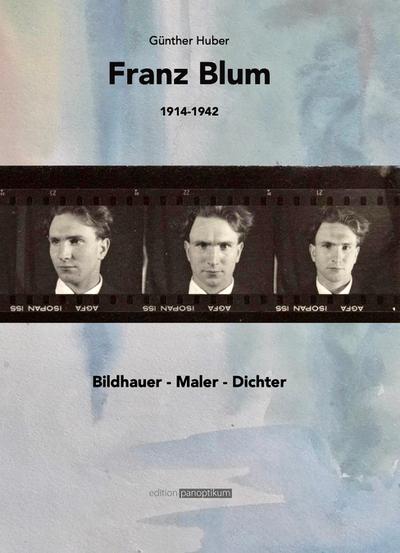 Franz Blum: Bildhauer - Maler - Dichter