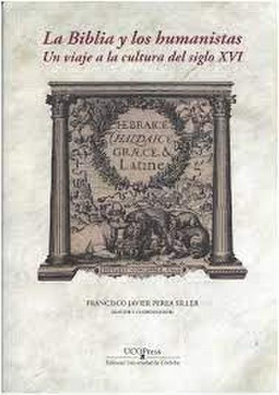 La Biblia y los humanistas : un viaje a la cultura del siglo XVI
