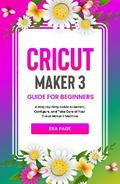Cricut Maker 3 Guide for Beginners