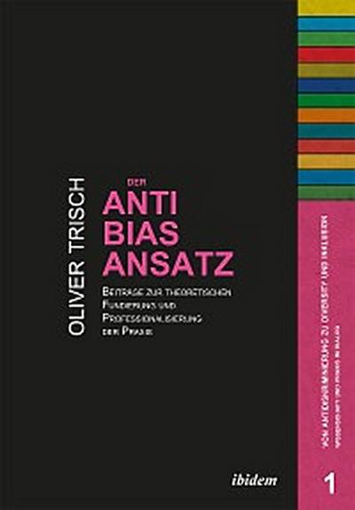 Der Anti-Bias-Ansatz. Beiträge zur theoretischen Fundierung und Professionalisierung der Praxis