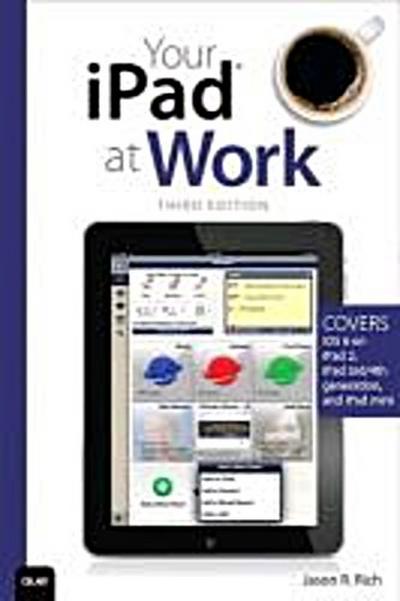 Your iPad at Work (Covers IOS 6 on iPad 2, iPad 3rd/4th Generation, and iPad ...