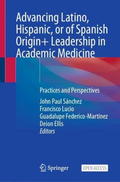 Advancing Latino, Hispanic, or of Spanish Origin+ Leadership in Academic Medicine
