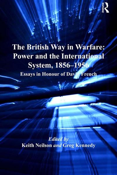The British Way in Warfare: Power and the International System, 1856-1956