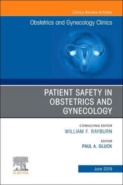 Patient Safety in Obstetrics and Gynecology, an Issue of Obstetrics and Gynecology Clinics