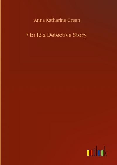 7 to 12 a Detective Story
