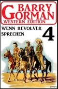 Wenn Revolver sprechen: Barry Gorman Western Edition 4
