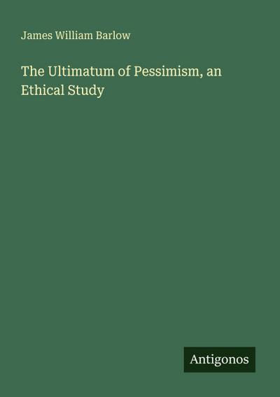 The Ultimatum of Pessimism, an Ethical Study