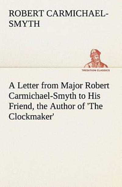 A Letter from Major Robert Carmichael-Smyth to His Friend, the Author of ’The Clockmaker’