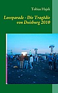 Loveparade - Die Tragödie von Duisburg 2010 - Tobias Hajek