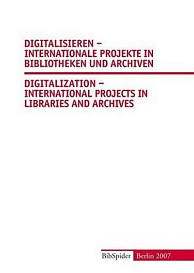 Digitalisieren - Internationale Projekte in Bibliotheken und Archiven /Digitalization - International Projects in Libraries and Archives