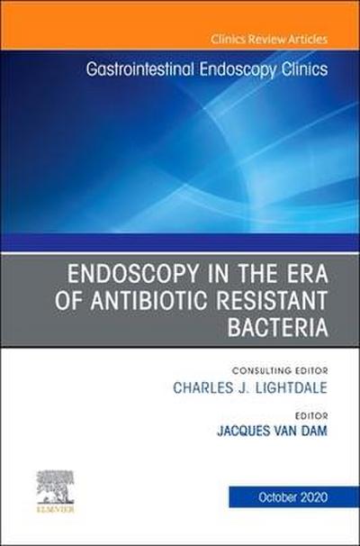 Endoscopy in the Era of Antibiotic Resistant Bacteria, an Issue of Gastrointestinal Endoscopy Clinics