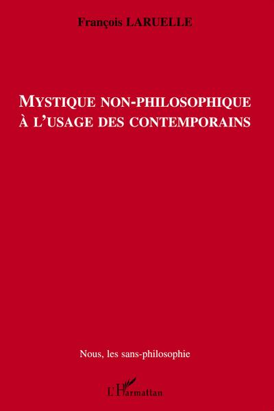 Mystique non-philosophique à l’usage des contemporains