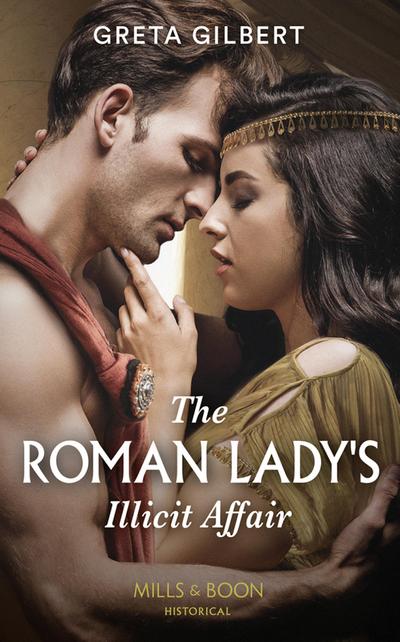 The Roman Lady’s Illicit Affair (Mills & Boon Historical)