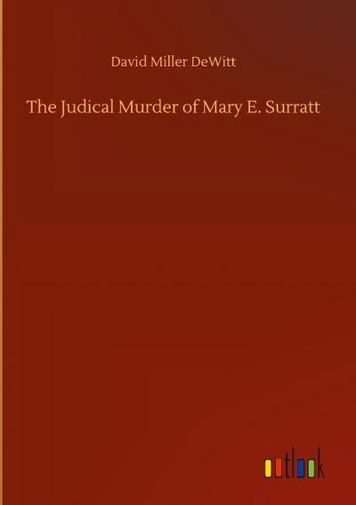 The Judical Murder of Mary E. Surratt