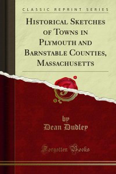 Historical Sketches of Towns in Plymouth and Barnstable Counties, Massachusetts