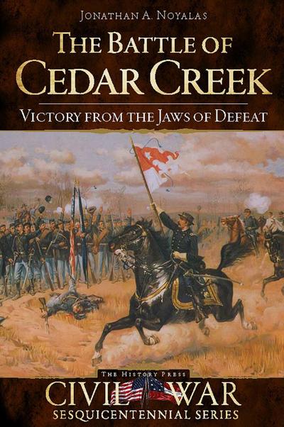 Battle of Cedar Creek: Victory from the Jaws of Defeat