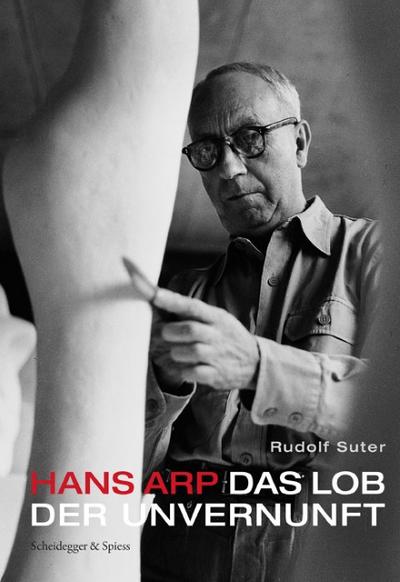Hans Arp - Das Lob der Unvernunft