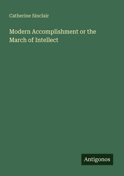 Modern Accomplishment or the March of Intellect